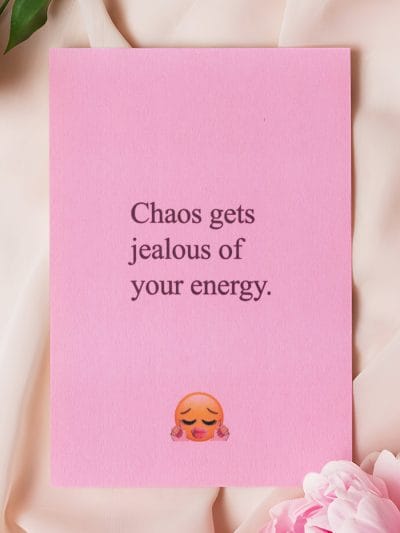 "Chaos gets jealous of your energy" - açıqça